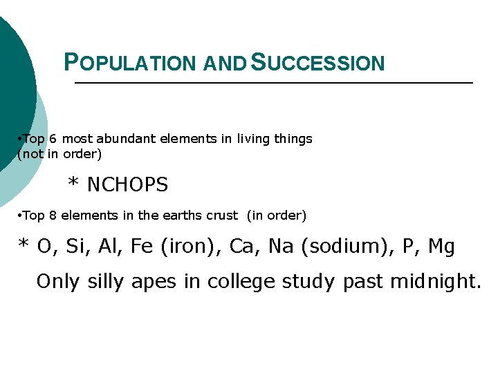 POPULATION AND SUCCESSION • Top 6 most abundant elements in living things (not in