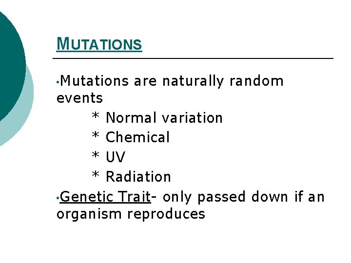 MUTATIONS • Mutations are naturally random events * Normal variation * Chemical * UV