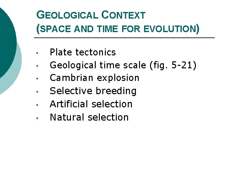 GEOLOGICAL CONTEXT (SPACE AND TIME FOR EVOLUTION) • • • Plate tectonics Geological time
