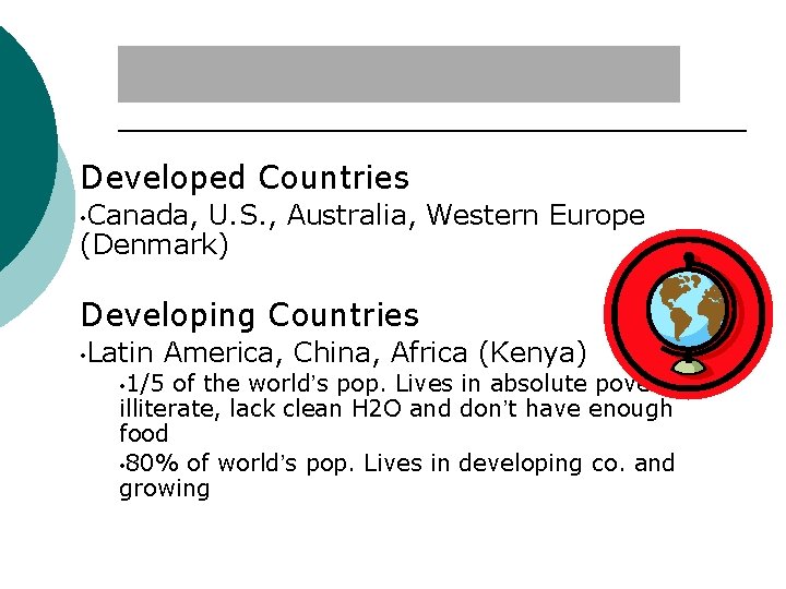 Developed Countries • Canada, U. S. , Australia, Western Europe (Denmark) Developing Countries •