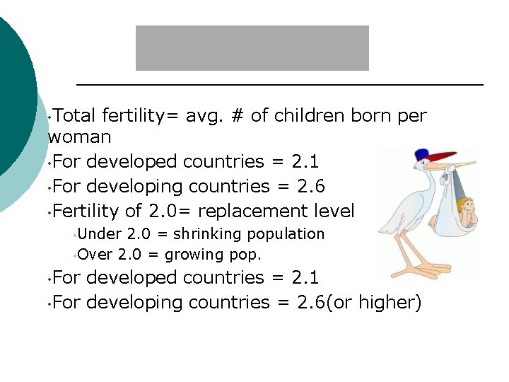  • Total fertility= avg. # of children born per woman • For developed