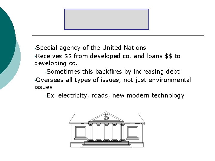  • Special agency of the United Nations • Receives $$ from developed co.