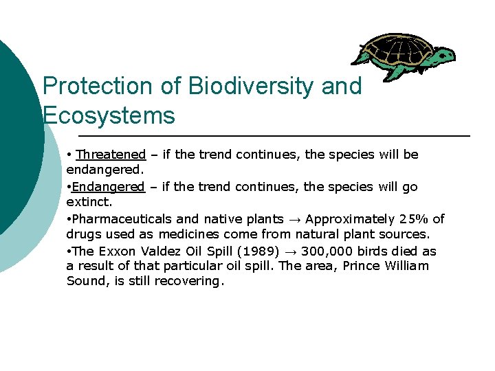 Protection of Biodiversity and Ecosystems • Threatened – if the trend continues, the species