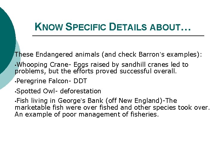 KNOW SPECIFIC DETAILS ABOUT… These Endangered animals (and check Barron’s examples): • Whooping Crane-