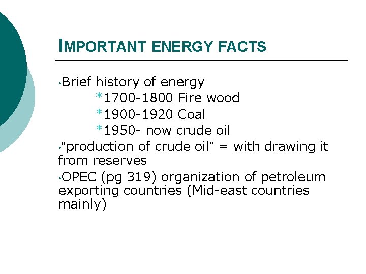 IMPORTANT ENERGY FACTS • Brief history of energy *1700 -1800 Fire wood *1900 -1920