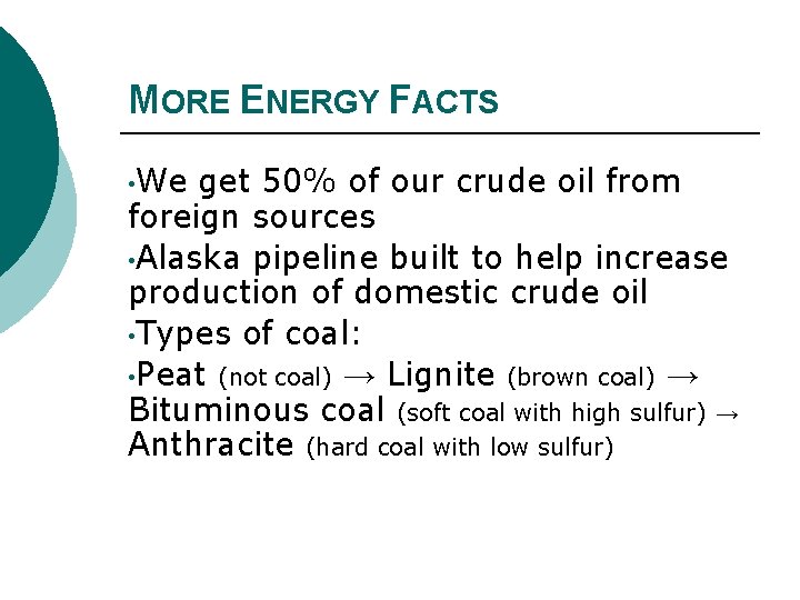 MORE ENERGY FACTS • We get 50% of our crude oil from foreign sources