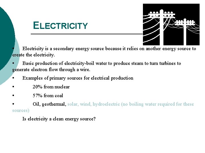 ELECTRICITY • Electricity is a secondary energy source because it relies on another energy