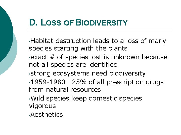 D. LOSS OF BIODIVERSITY • Habitat destruction leads to a loss of many species