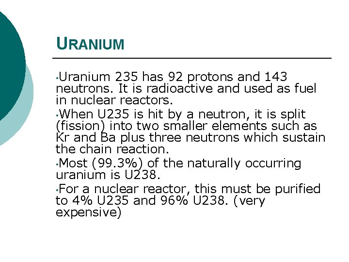 URANIUM • Uranium 235 has 92 protons and 143 neutrons. It is radioactive and