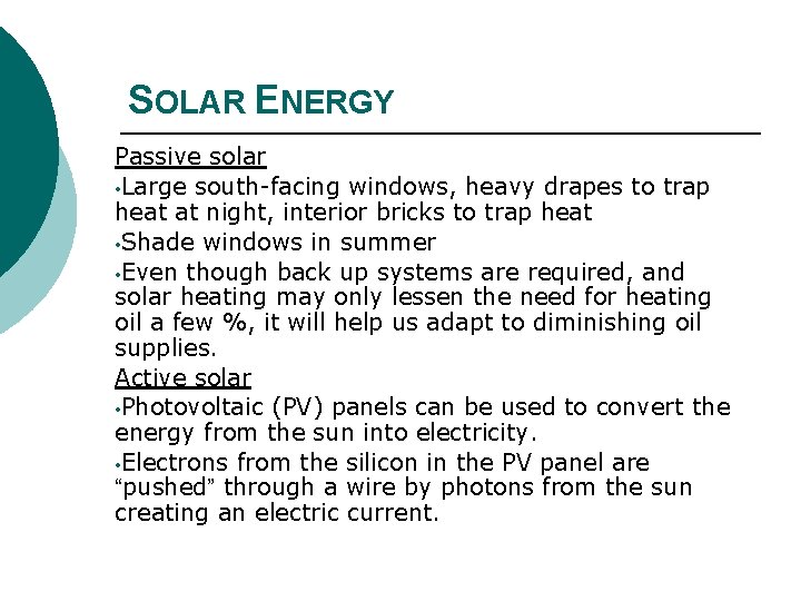 SOLAR ENERGY Passive solar • Large south-facing windows, heavy drapes to trap heat at