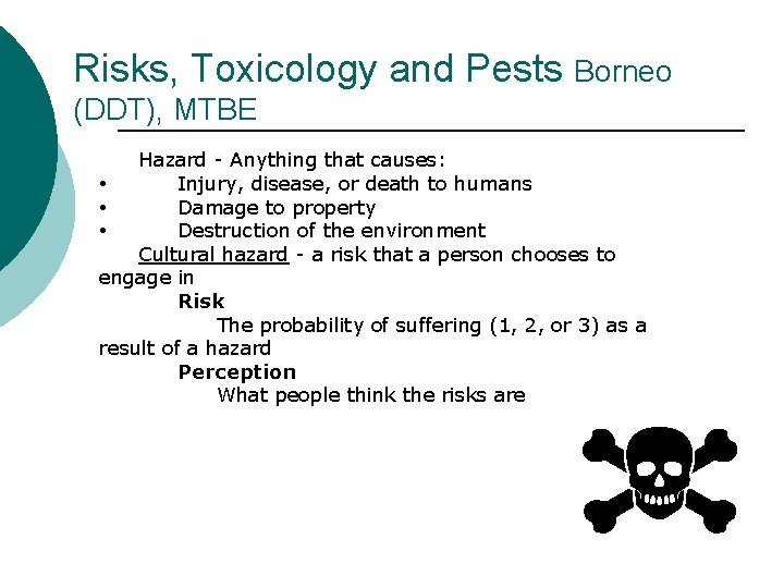 Risks, Toxicology and Pests Borneo (DDT), MTBE Hazard - Anything that causes: • Injury,
