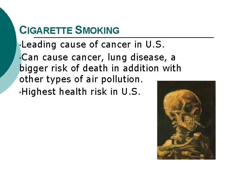 CIGARETTE SMOKING • Leading cause of cancer in U. S. • Can cause cancer,