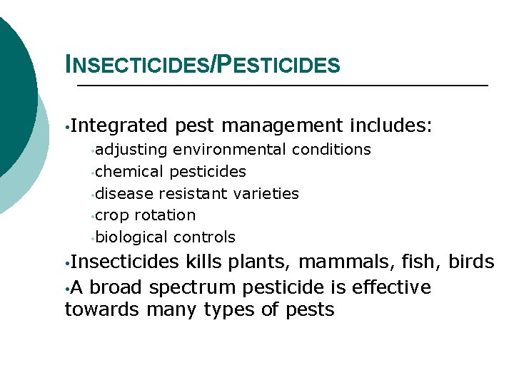 INSECTICIDES/PESTICIDES • Integrated pest management includes: • adjusting environmental conditions • chemical pesticides •