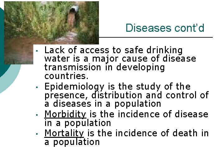 Diseases cont’d • • Lack of access to safe drinking water is a major