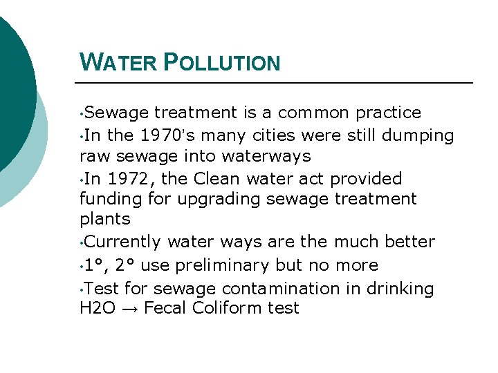 WATER POLLUTION • Sewage treatment is a common practice • In the 1970’s many