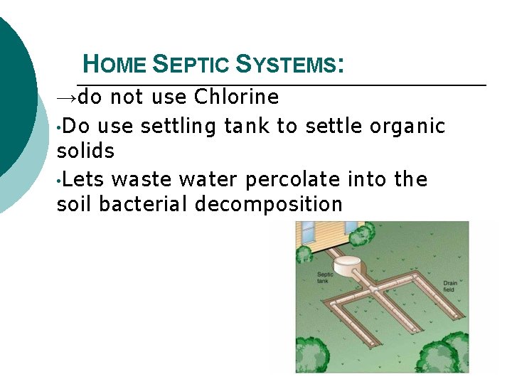 HOME SEPTIC SYSTEMS: →do not use Chlorine • Do use settling tank to settle