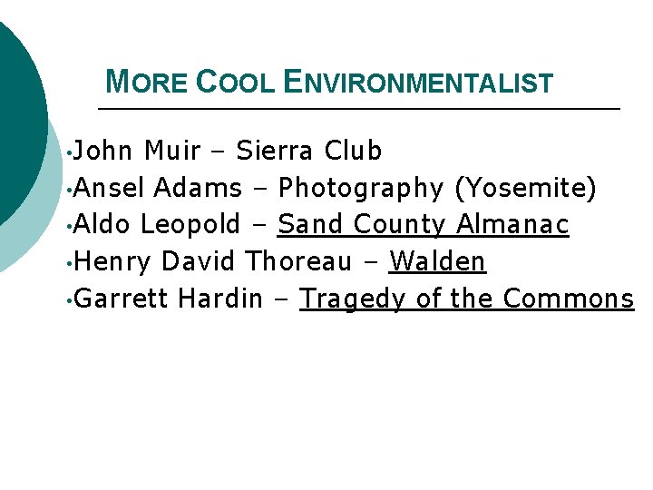 MORE COOL ENVIRONMENTALIST • John Muir – Sierra Club • Ansel Adams – Photography