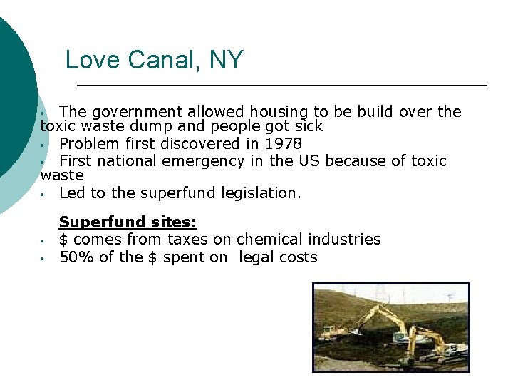 Love Canal, NY The government allowed housing to be build over the toxic waste