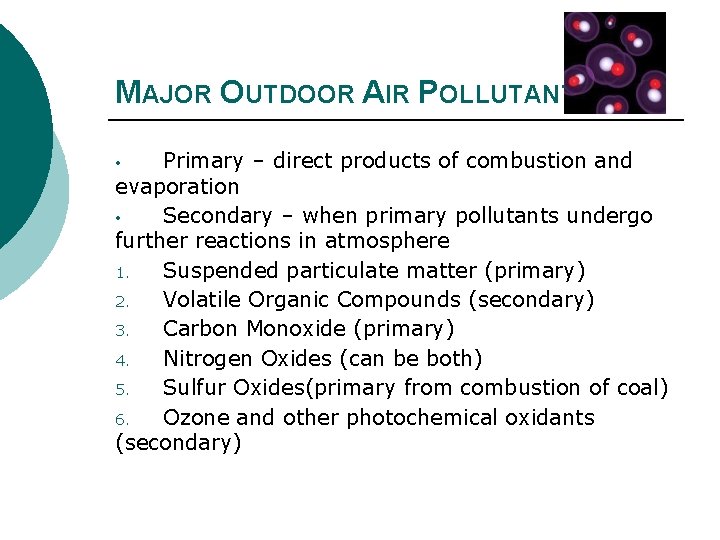 MAJOR OUTDOOR AIR POLLUTANTS Primary – direct products of combustion and evaporation • Secondary