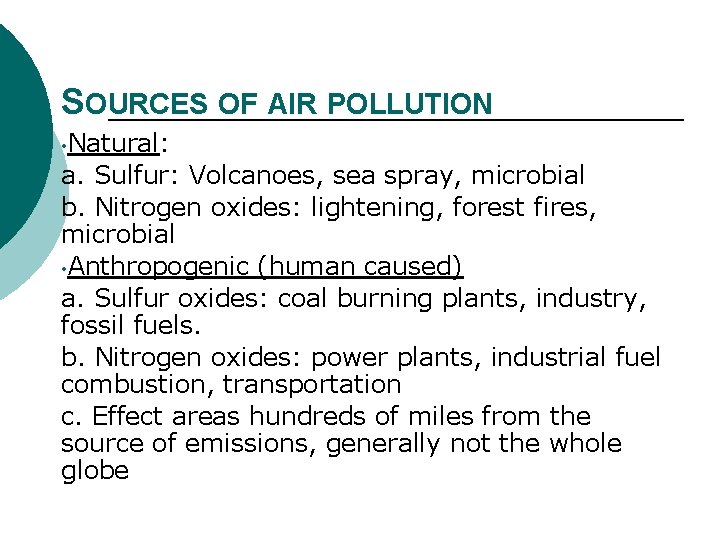 SOURCES OF AIR POLLUTION • Natural: a. Sulfur: Volcanoes, sea spray, microbial b. Nitrogen