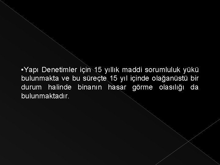  • Yapı Denetimler için 15 yıllık maddi sorumluluk yükü bulunmakta ve bu süreçte