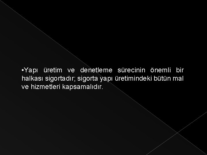  • Yapı üretim ve denetleme sürecinin önemli bir halkası sigortadır; sigorta yapı üretimindeki