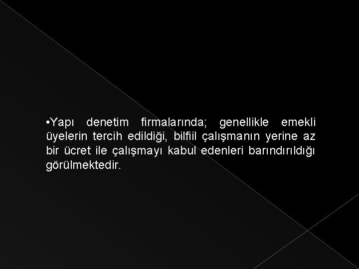  • Yapı denetim firmalarında; genellikle emekli üyelerin tercih edildiği, bilfiil çalışmanın yerine az