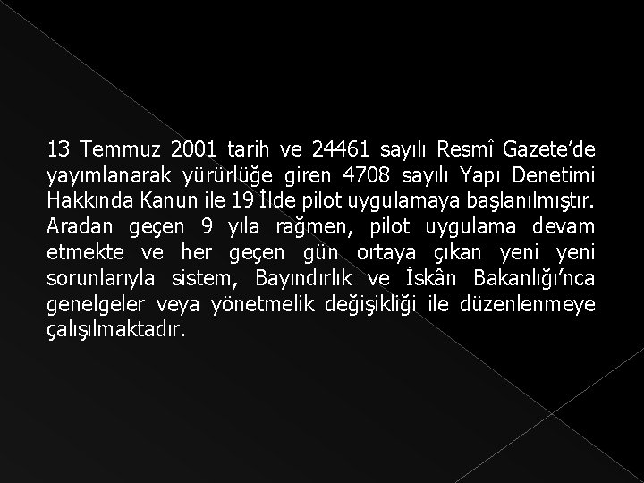 13 Temmuz 2001 tarih ve 24461 sayılı Resmî Gazete’de yayımlanarak yürürlüğe giren 4708 sayılı