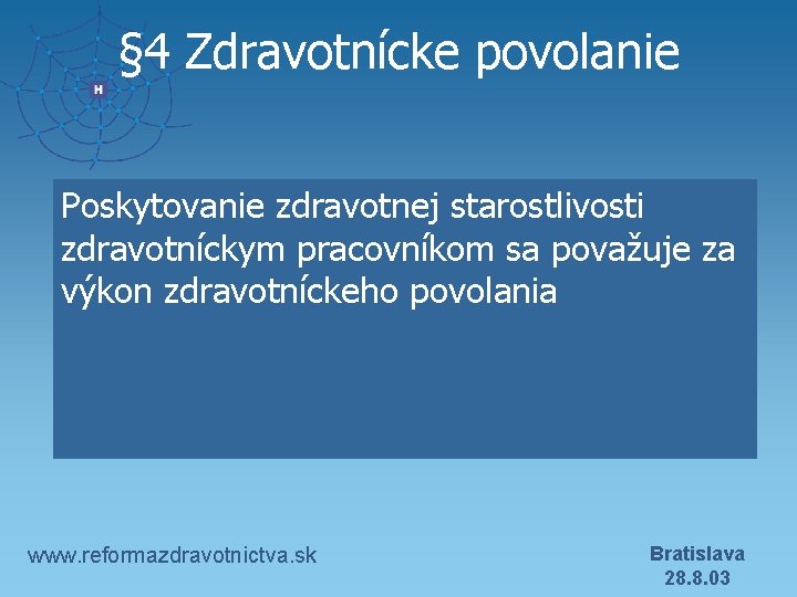 § 4 Zdravotnícke povolanie Poskytovanie zdravotnej starostlivosti zdravotníckym pracovníkom sa považuje za výkon zdravotníckeho