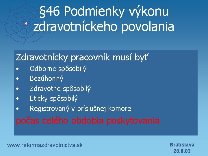 § 46 Podmienky výkonu zdravotníckeho povolania Zdravotnícky pracovník musí byť • • • Odborne