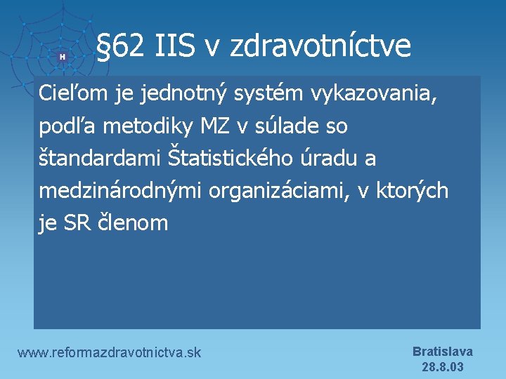 § 62 IIS v zdravotníctve Cieľom je jednotný systém vykazovania, podľa metodiky MZ v