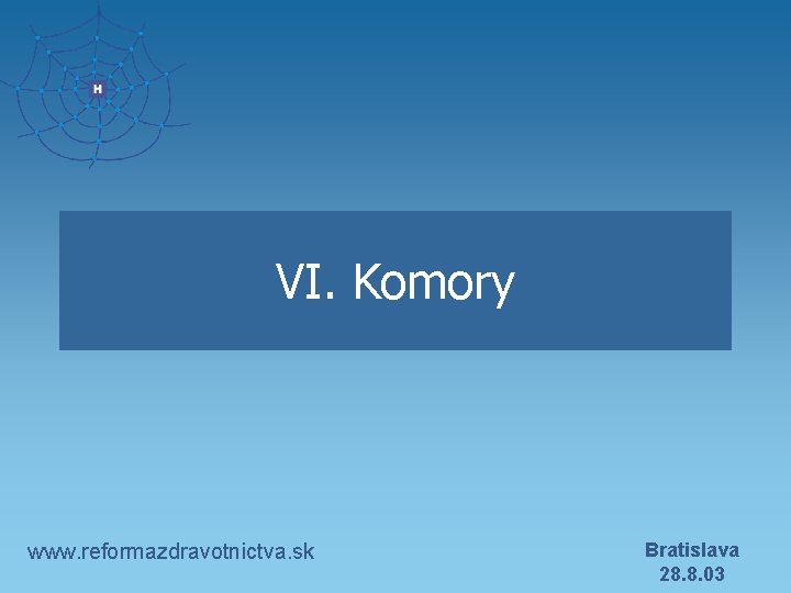 VI. Komory www. reformazdravotnictva. sk Bratislava 28. 8. 03 