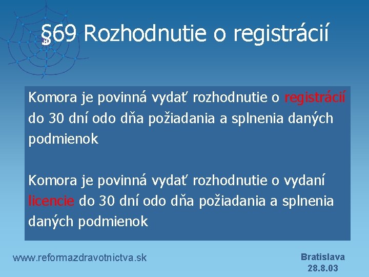 § 69 Rozhodnutie o registrácií Komora je povinná vydať rozhodnutie o registrácií do 30