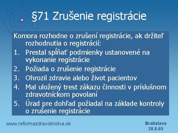 § 71 Zrušenie registrácie Komora rozhodne o zrušení registrácie, ak držiteľ rozhodnutia o registrácií: