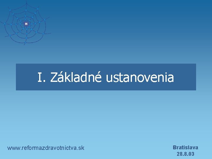 I. Základné ustanovenia www. reformazdravotnictva. sk Bratislava 28. 8. 03 