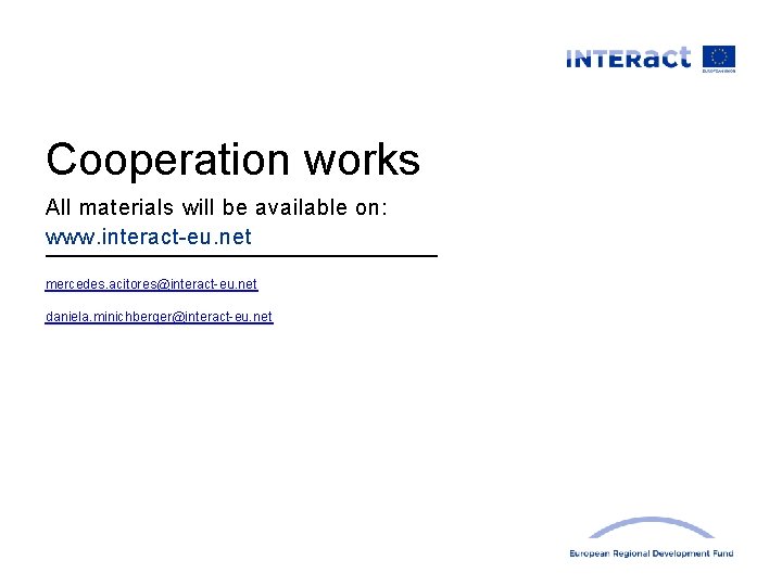 Cooperation works All materials will be available on: www. interact-eu. net mercedes. acitores@interact-eu. net