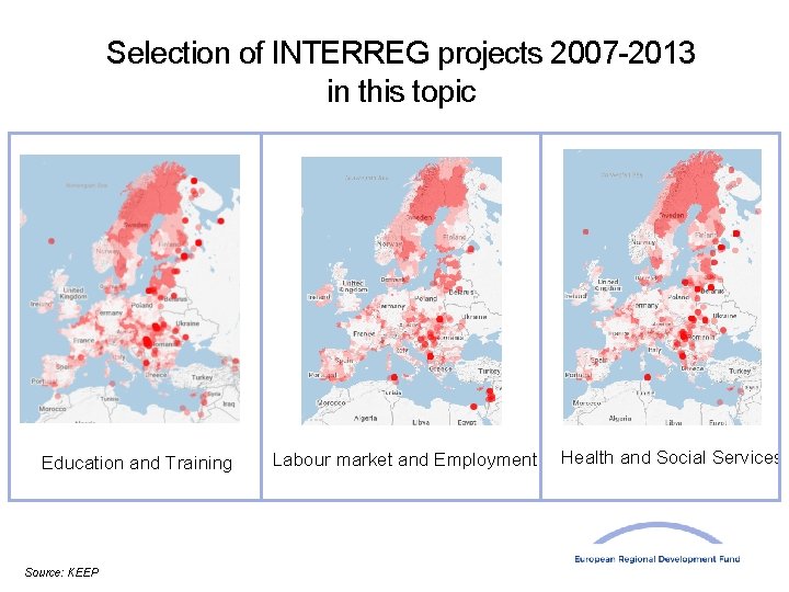 Selection of INTERREG projects 2007 -2013 in this topic Education and Training Source: KEEP