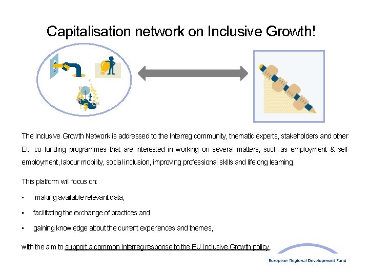 Capitalisation network on Inclusive Growth! The Inclusive Growth Network is addressed to the Interreg