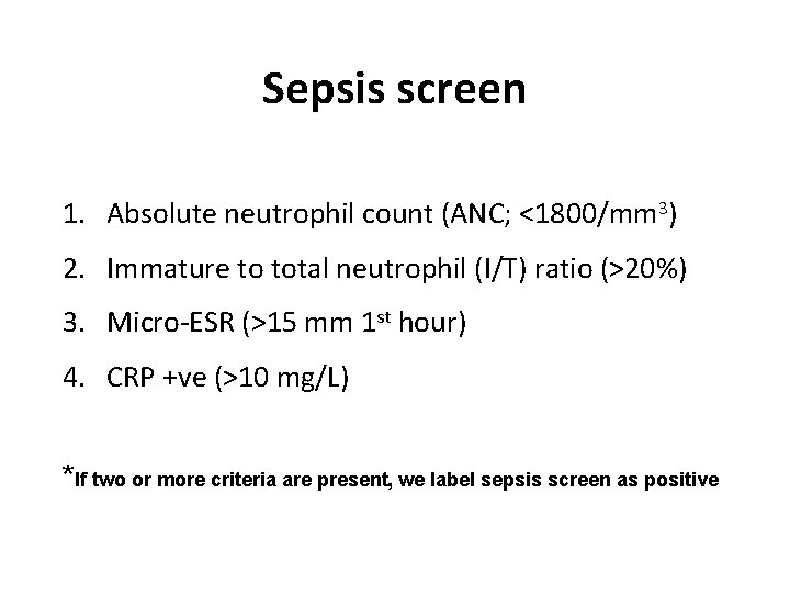 Sepsis screen 1. Absolute neutrophil count (ANC; <1800/mm 3) 2. Immature to total neutrophil