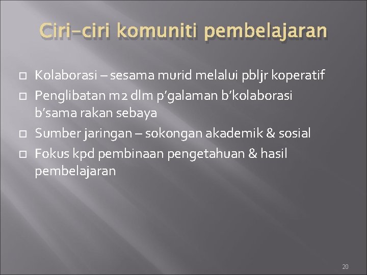 Ciri-ciri komuniti pembelajaran Kolaborasi – sesama murid melalui pbljr koperatif Penglibatan m 2 dlm