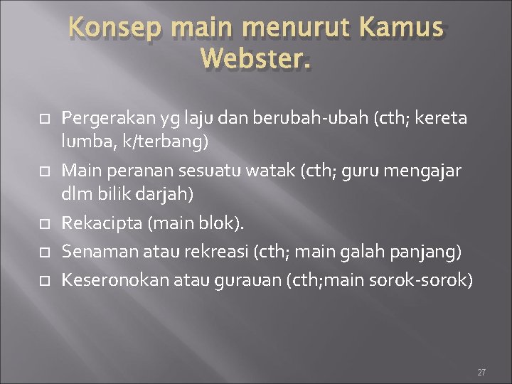 Konsep main menurut Kamus Webster. Pergerakan yg laju dan berubah-ubah (cth; kereta lumba, k/terbang)