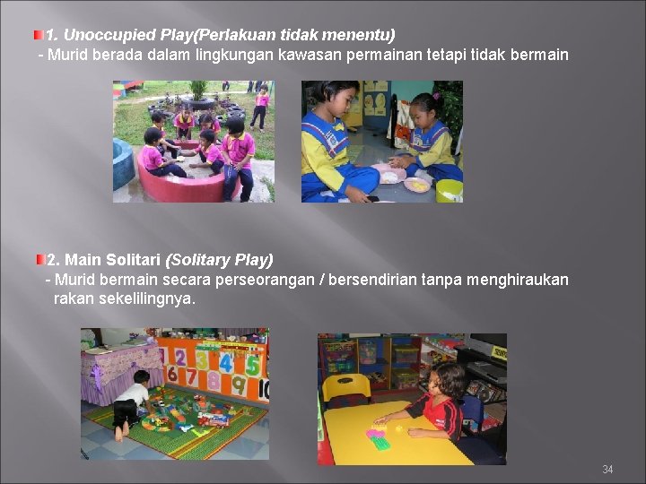 1. Unoccupied Play(Perlakuan tidak menentu) - Murid berada dalam lingkungan kawasan permainan tetapi tidak