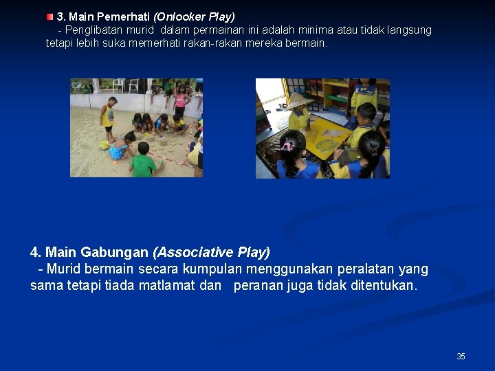 3. Main Pemerhati (Onlooker Play) - Penglibatan murid dalam permainan ini adalah minima atau
