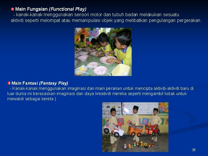 Main Fungsian (Functional Play) - kanak-kanak menggunakan sensori motor dan tubuh badan melakukan sesuatu