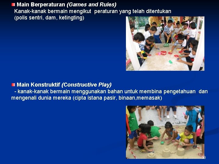 Main Berperaturan (Games and Rules) Kanak-kanak bermain mengikut peraturan yang telah ditentukan (polis sentri,