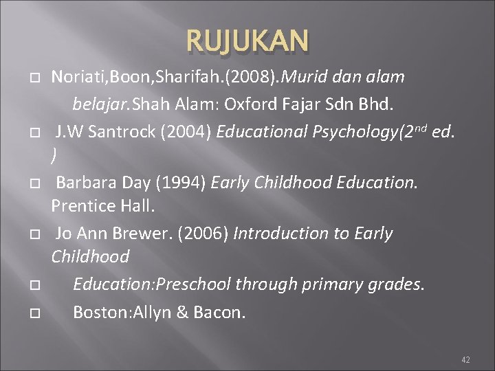 RUJUKAN Noriati, Boon, Sharifah. (2008). Murid dan alam belajar. Shah Alam: Oxford Fajar Sdn
