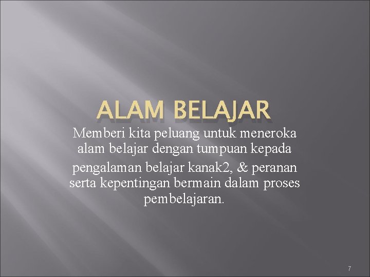 ALAM BELAJAR Memberi kita peluang untuk meneroka alam belajar dengan tumpuan kepada pengalaman belajar