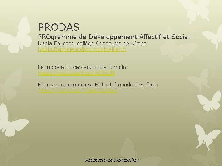 PRODAS PROgramme de Développement Affectif et Social Nadia Foucher, collège Condorcet de Nîmes Nadia.