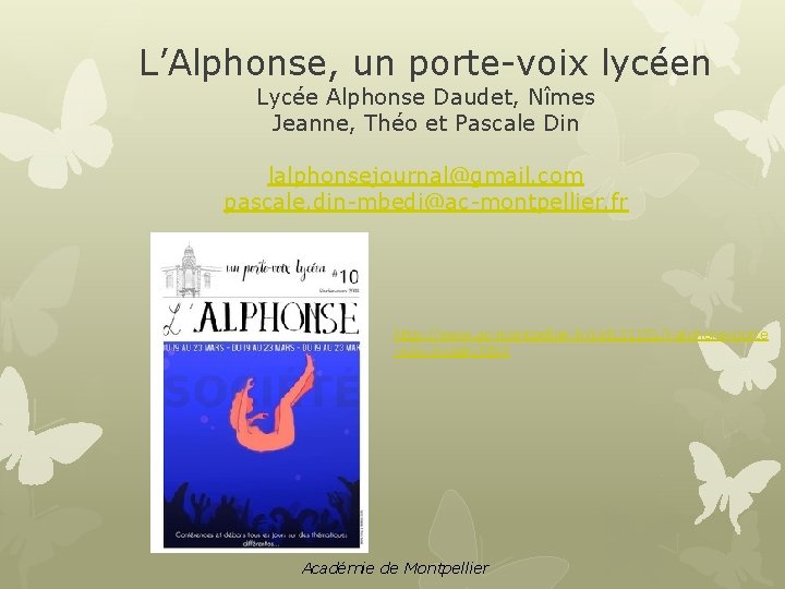 L’Alphonse, un porte-voix lycéen Lycée Alphonse Daudet, Nîmes Jeanne, Théo et Pascale Din lalphonsejournal@gmail.