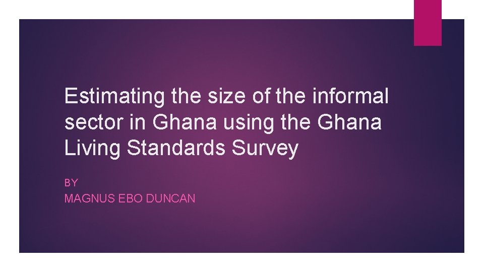 Estimating the size of the informal sector in Ghana using the Ghana Living Standards